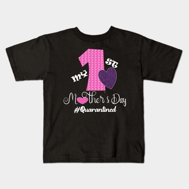 My first mothers day 2020 quarantined happy first mother's day gift Kids T-Shirt by DODG99